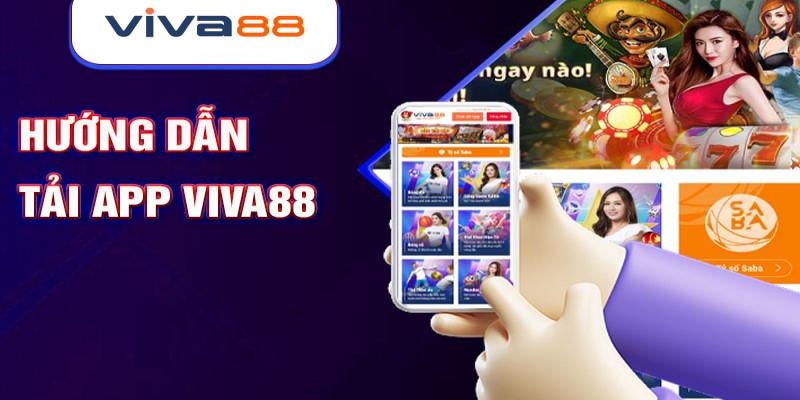 Cách tải app Viva88 hữu hiệu và nhanh chóng