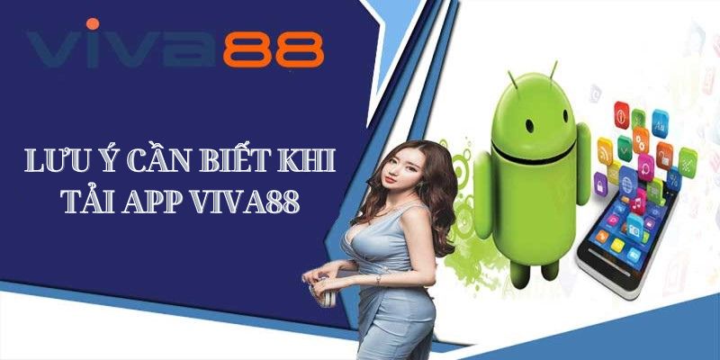 Lưu ý cần quan tâm khi tải app Viva88